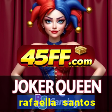 rafaella santos altura e peso